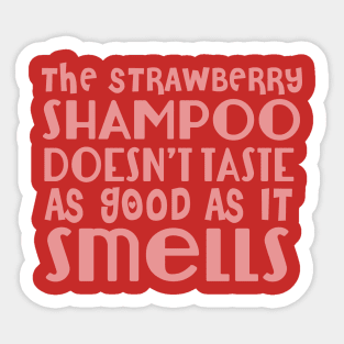 The Strawberry Shampoo Doesn't Taste As Good As it Smells Sticker